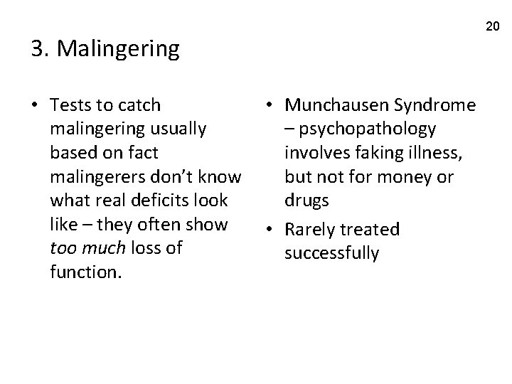 20 3. Malingering • Tests to catch malingering usually based on fact malingerers don’t