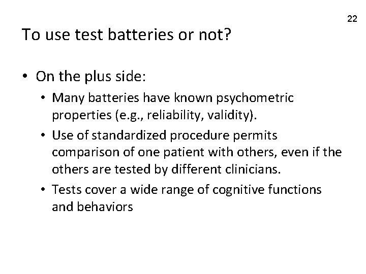 To use test batteries or not? • On the plus side: • Many batteries