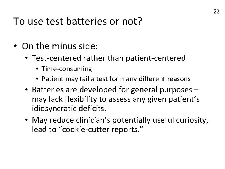 To use test batteries or not? • On the minus side: • Test-centered rather