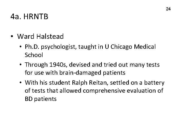 4 a. HRNTB • Ward Halstead • Ph. D. psychologist, taught in U Chicago