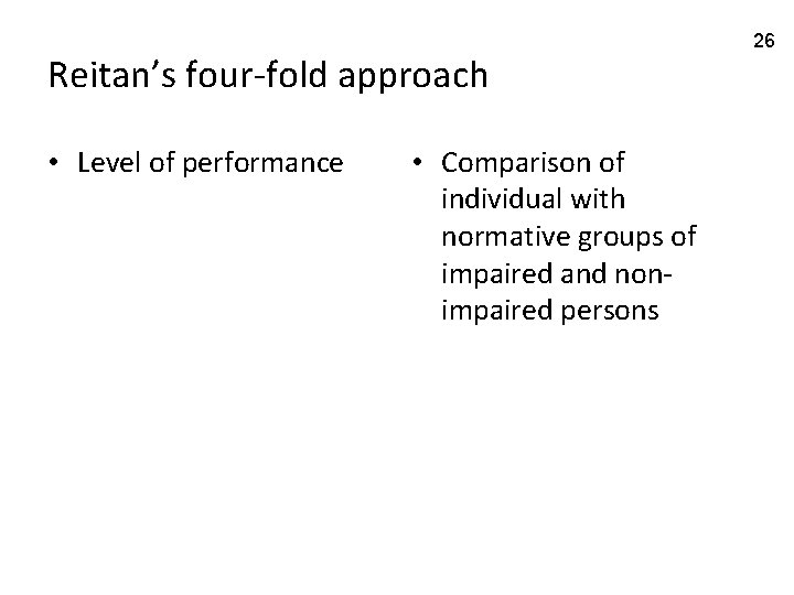 Reitan’s four-fold approach • Level of performance • Comparison of individual with normative groups