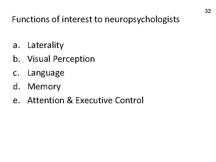 Functions of interest to neuropsychologists a. b. c. d. e. Laterality Visual Perception Language