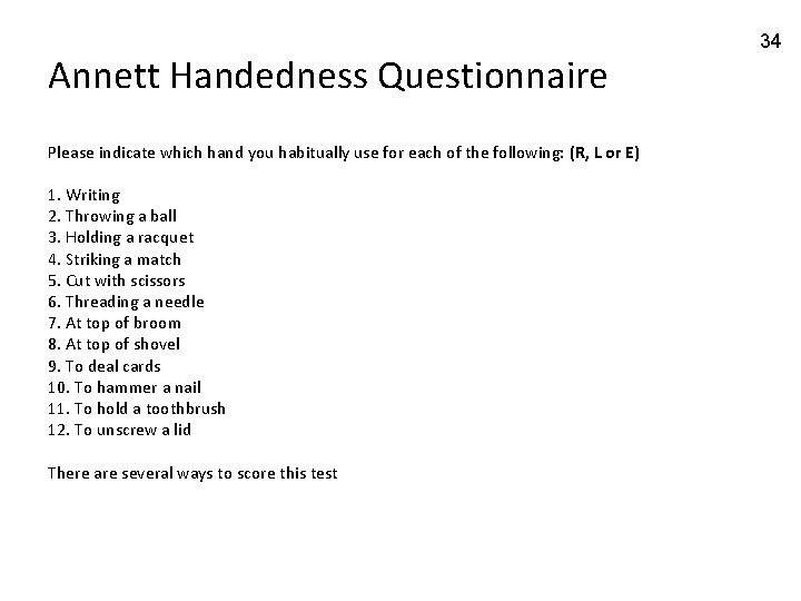 Annett Handedness Questionnaire Please indicate which hand you habitually use for each of the