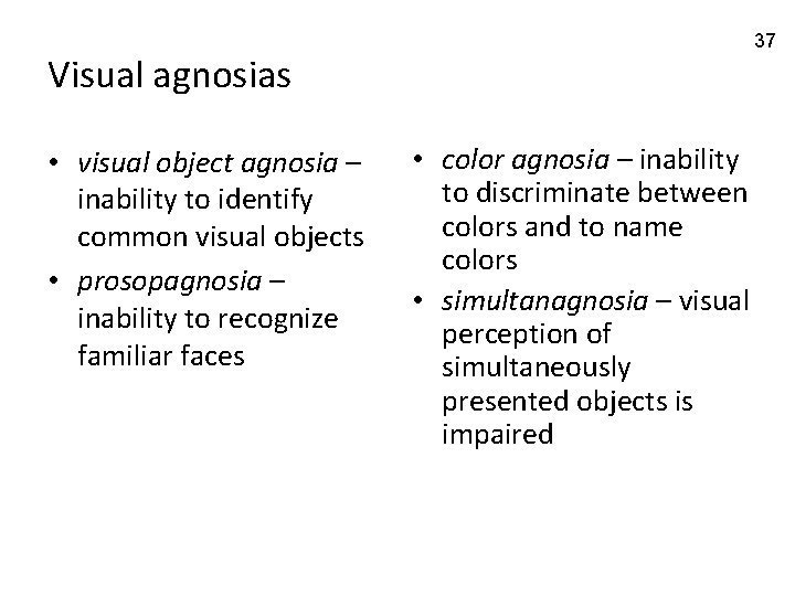 37 Visual agnosias • visual object agnosia – inability to identify common visual objects