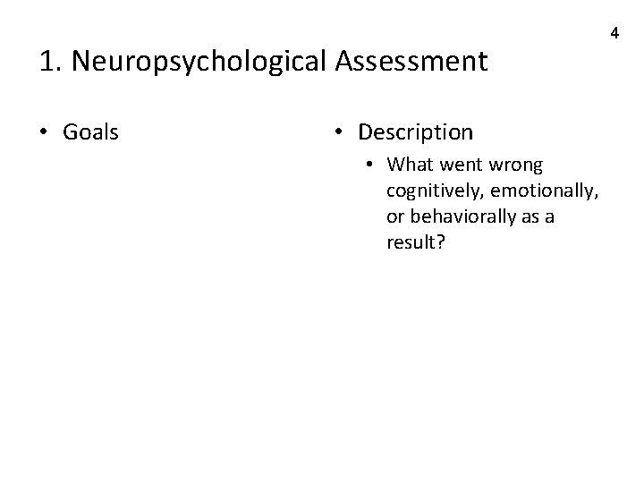 1. Neuropsychological Assessment • Goals • Description • What went wrong cognitively, emotionally, or