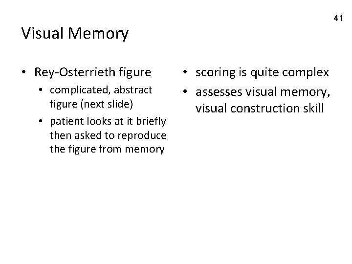 41 Visual Memory • Rey-Osterrieth figure • complicated, abstract figure (next slide) • patient