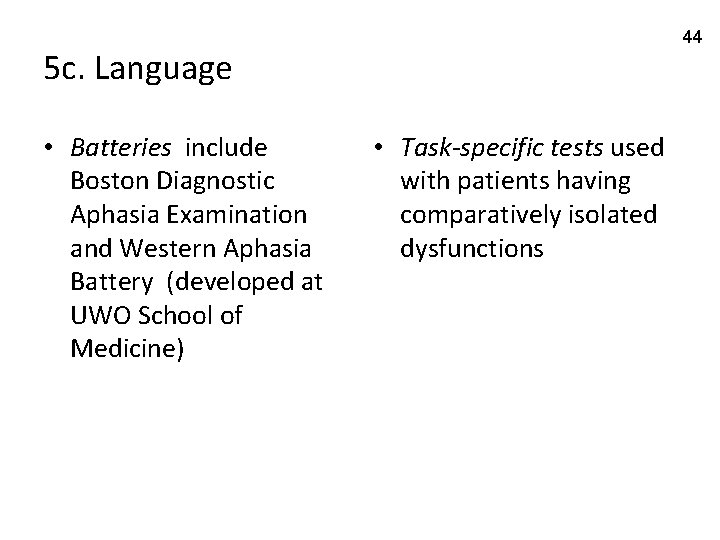 44 5 c. Language • Batteries include Boston Diagnostic Aphasia Examination and Western Aphasia