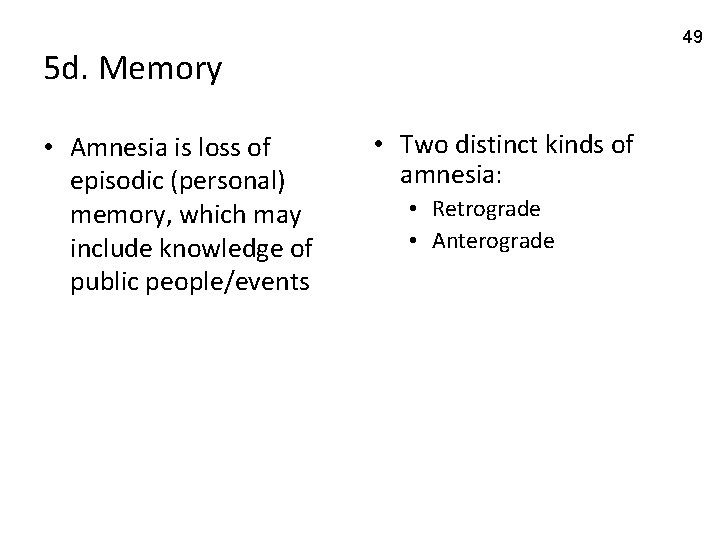 49 5 d. Memory • Amnesia is loss of episodic (personal) memory, which may