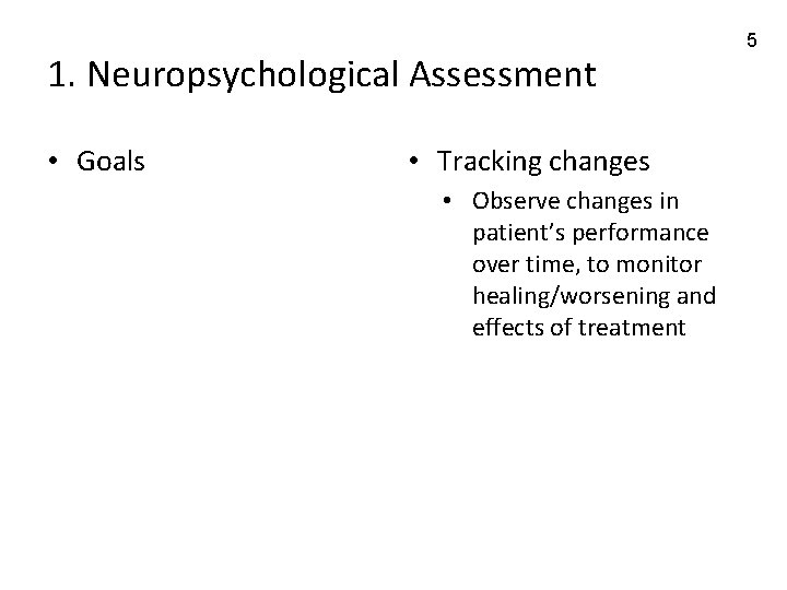 1. Neuropsychological Assessment • Goals • Tracking changes • Observe changes in patient’s performance