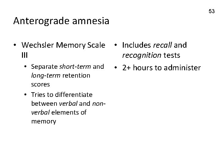 Anterograde amnesia • Wechsler Memory Scale • Includes recall and III recognition tests •