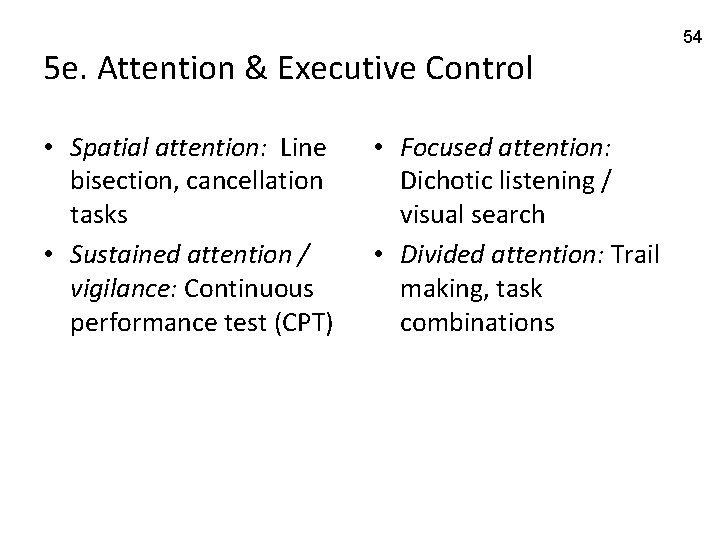 5 e. Attention & Executive Control • Spatial attention: Line bisection, cancellation tasks •