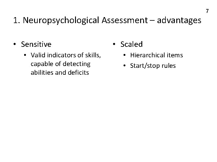 1. Neuropsychological Assessment – advantages • Sensitive • Valid indicators of skills, capable of