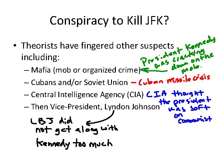 Conspiracy to Kill JFK? • Theorists have fingered other suspects including: – Mafia (mob