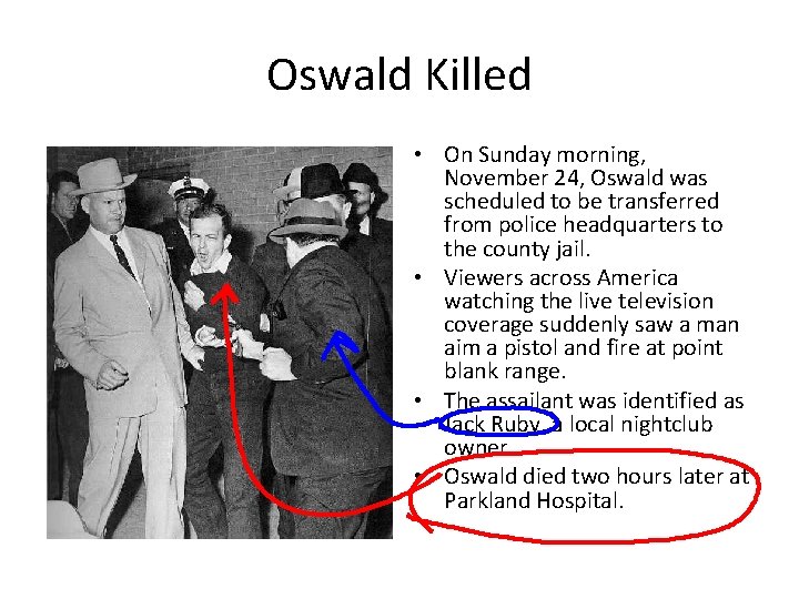 Oswald Killed • On Sunday morning, November 24, Oswald was scheduled to be transferred