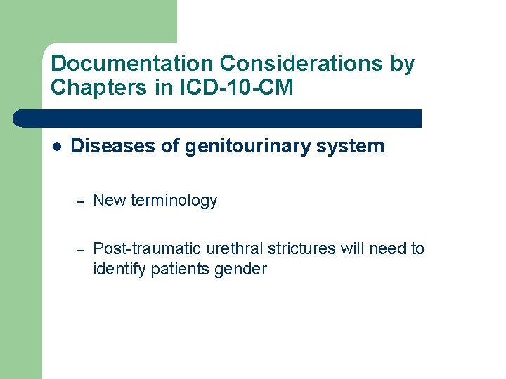 Documentation Considerations by Chapters in ICD-10 -CM l Diseases of genitourinary system – New