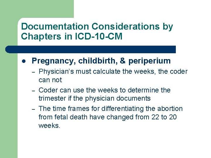 Documentation Considerations by Chapters in ICD-10 -CM l Pregnancy, childbirth, & perium – –