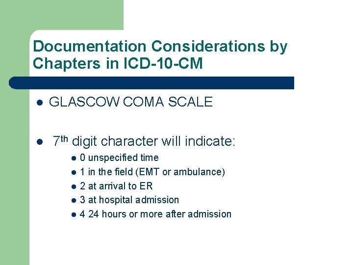Documentation Considerations by Chapters in ICD-10 -CM l l GLASCOW COMA SCALE 7 th