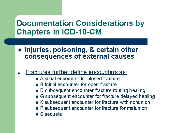 Documentation Considerations by Chapters in ICD-10 -CM l l Injuries, poisoning, & certain other