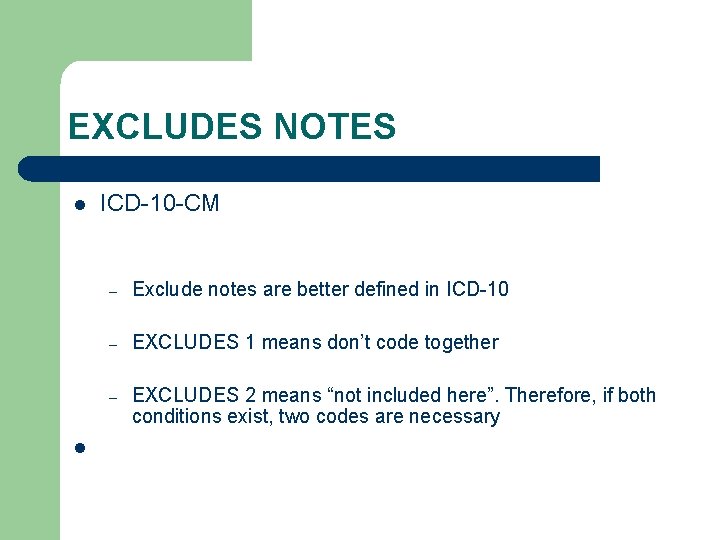 EXCLUDES NOTES l l ICD-10 -CM – Exclude notes are better defined in ICD-10