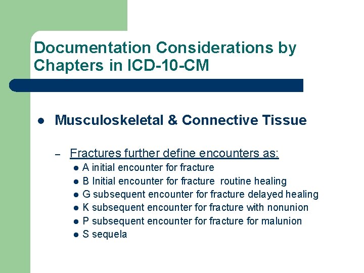 Documentation Considerations by Chapters in ICD-10 -CM l Musculoskeletal & Connective Tissue – Fractures
