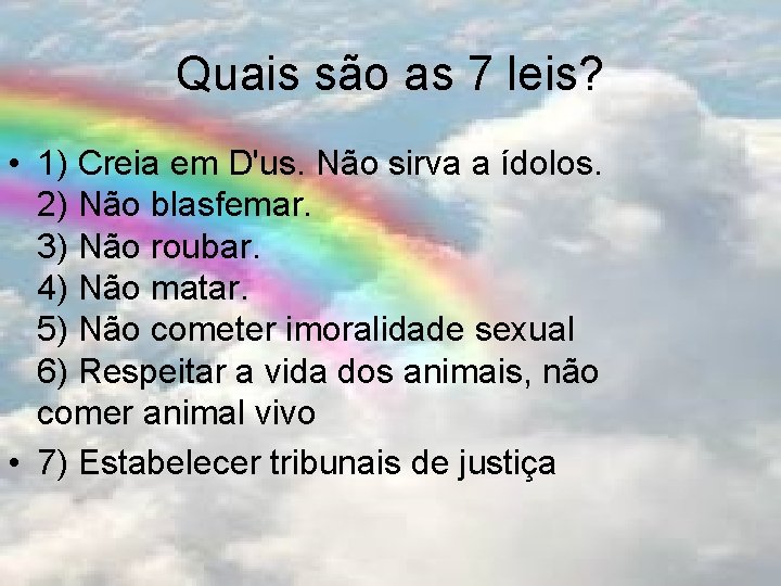 Quais são as 7 leis? • 1) Creia em D'us. Não sirva a ídolos.