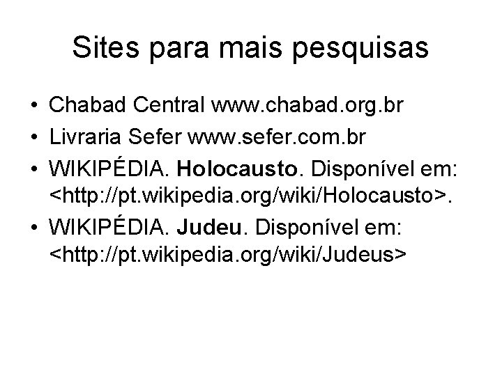 Sites para mais pesquisas • Chabad Central www. chabad. org. br • Livraria Sefer