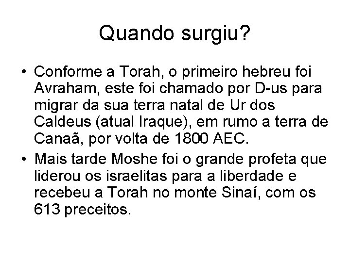 Quando surgiu? • Conforme a Torah, o primeiro hebreu foi Avraham, este foi chamado