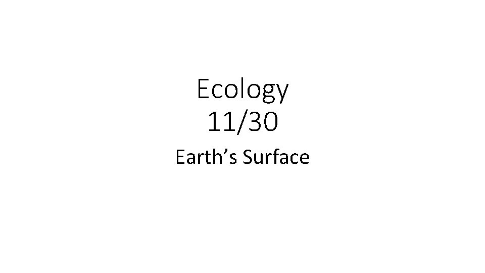 Ecology 11/30 Earth’s Surface 