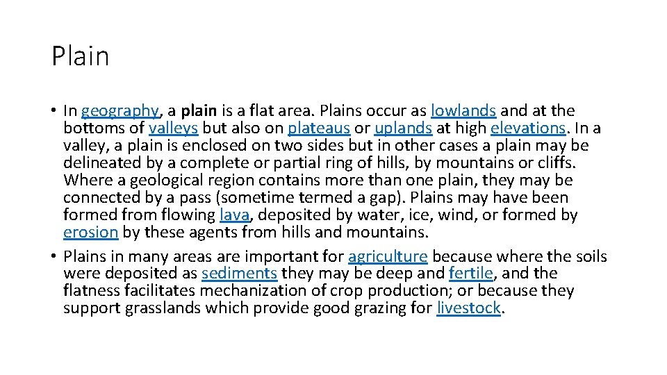 Plain • In geography, a plain is a flat area. Plains occur as lowlands