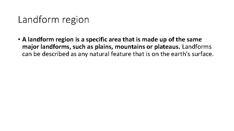 Landform region • A landform region is a specific area that is made up