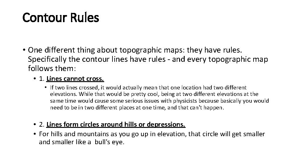 Contour Rules • One different thing about topographic maps: they have rules. Specifically the