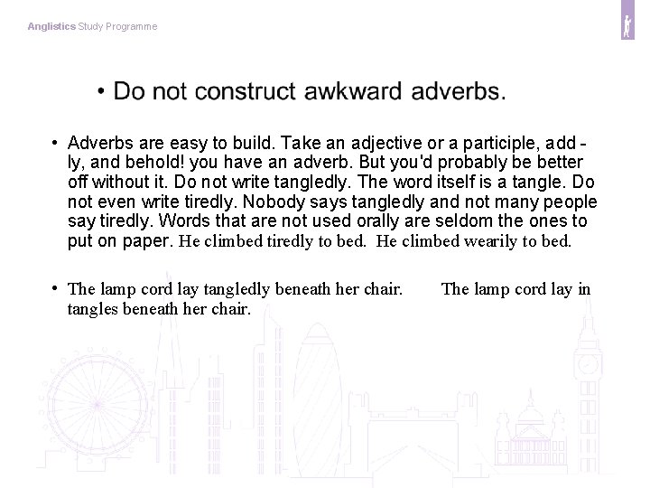 Anglistics Study Programme • Adverbs are easy to build. Take an adjective or a