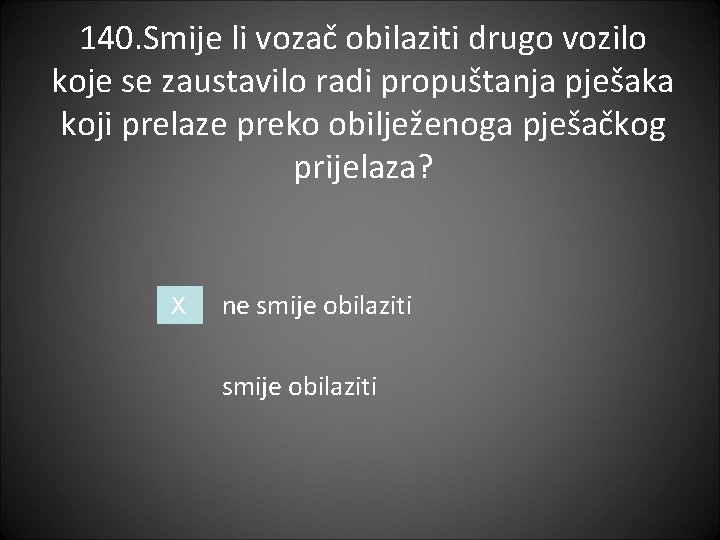 140. Smije li vozač obilaziti drugo vozilo koje se zaustavilo radi propuštanja pješaka koji