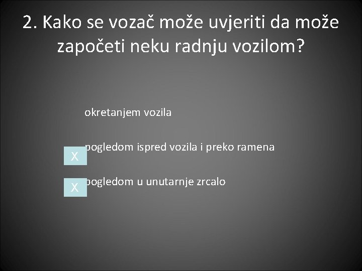 2. Kako se vozač može uvjeriti da može započeti neku radnju vozilom? okretanjem vozila