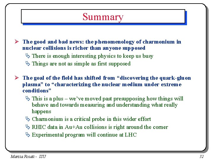 Summary Ø The good and bad news: the phenomenology of charmonium in nuclear collisions