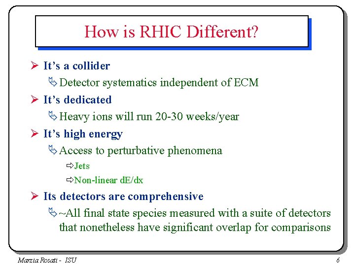 How is RHIC Different? Ø It’s a collider ÄDetector systematics independent of ECM Ø