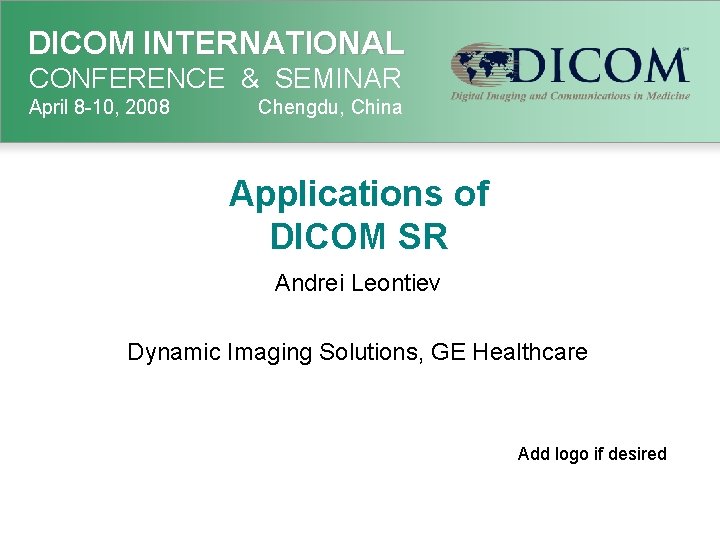 DICOM INTERNATIONAL CONFERENCE & SEMINAR April 8 -10, 2008 Chengdu, China Applications of DICOM