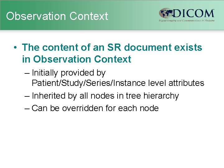 Observation Context • The content of an SR document exists in Observation Context –