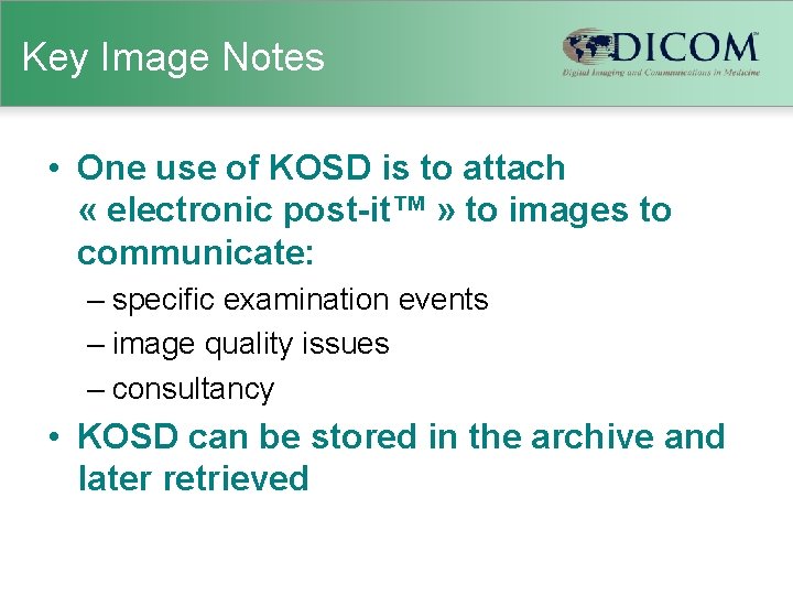 Key Image Notes • One use of KOSD is to attach « electronic post-it™