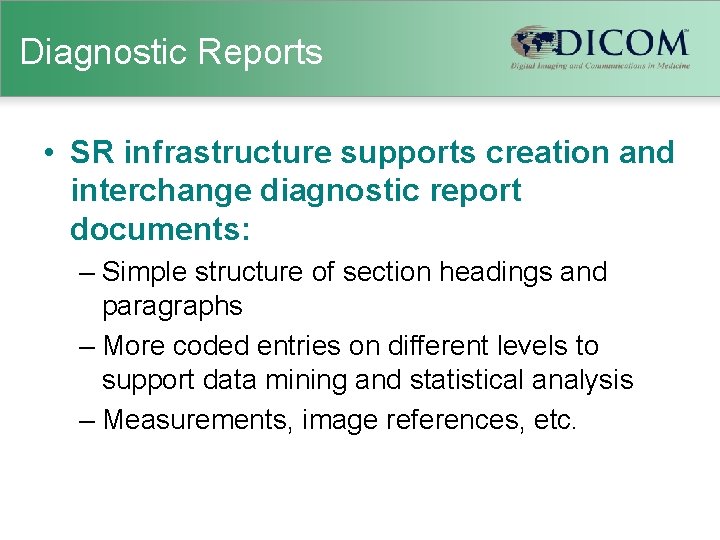 Diagnostic Reports • SR infrastructure supports creation and interchange diagnostic report documents: – Simple