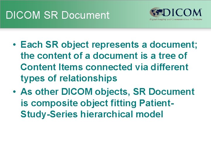 DICOM SR Document • Each SR object represents a document; the content of a