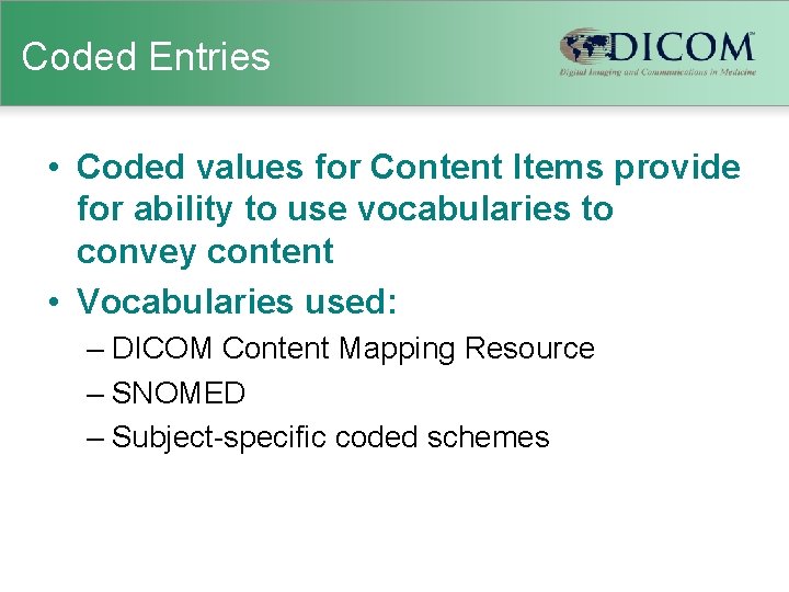 Coded Entries • Coded values for Content Items provide for ability to use vocabularies