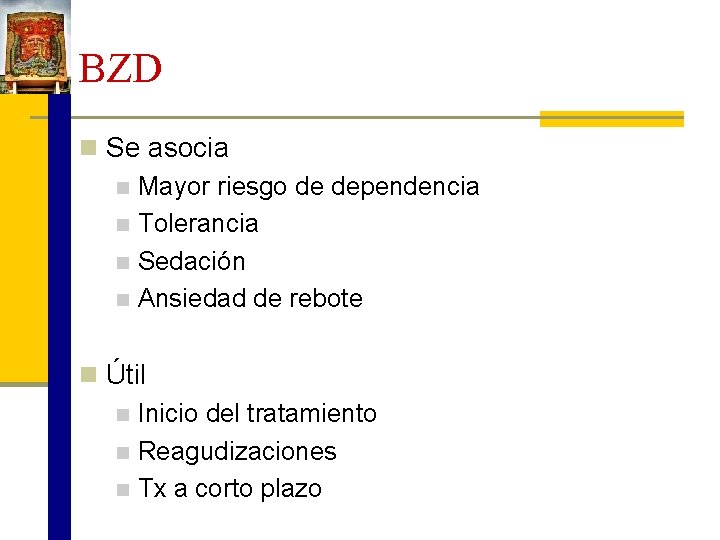 BZD n Se asocia n Mayor riesgo de dependencia n Tolerancia n Sedación n