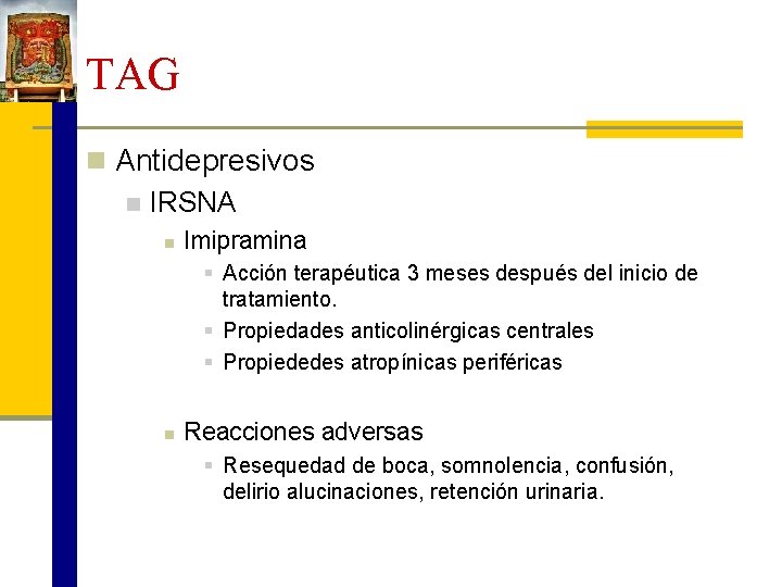 TAG n Antidepresivos n IRSNA n Imipramina § Acción terapéutica 3 meses después del