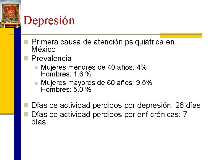 Depresión n Primera causa de atención psiquiátrica en México n Prevalencia n n Mujeres
