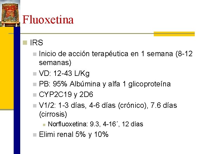 Fluoxetina n IRS n Inicio de acción terapéutica en 1 semana (8 -12 semanas)