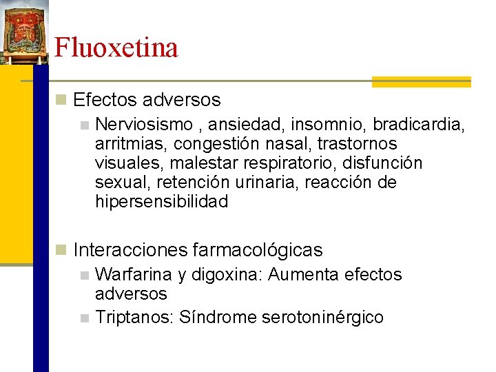 Fluoxetina n Efectos adversos n Nerviosismo , ansiedad, insomnio, bradicardia, arritmias, congestión nasal, trastornos