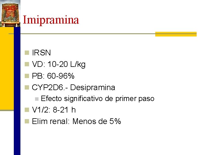Imipramina n IRSN n VD: 10 -20 L/kg n PB: 60 -96% n CYP