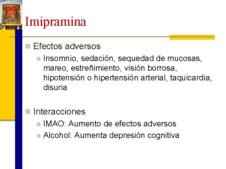 Imipramina n Efectos adversos n Insomnio, sedación, sequedad de mucosas, mareo, estreñimiento, visión borrosa,