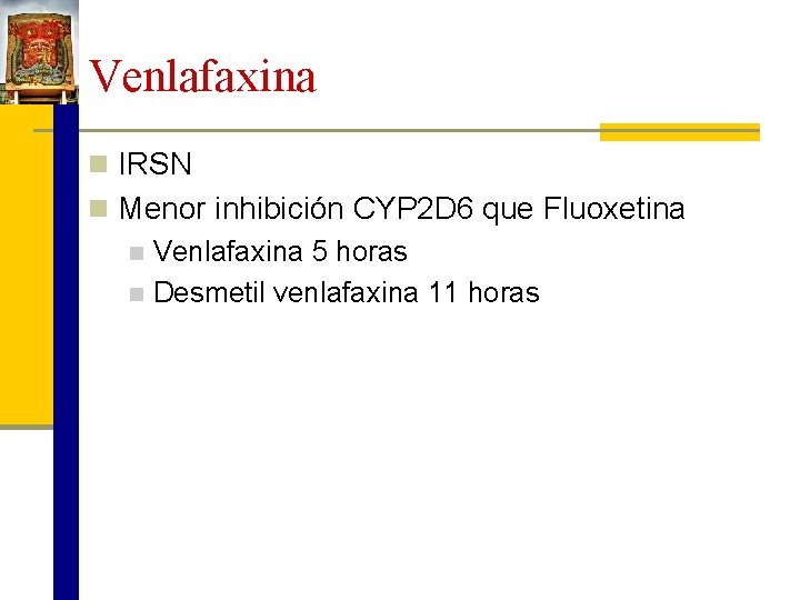 Venlafaxina n IRSN n Menor inhibición CYP 2 D 6 que Fluoxetina n Venlafaxina